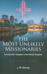 The Most Unlikely Missionaries: Serving God’s Kingdom in the Middle Kingdom
