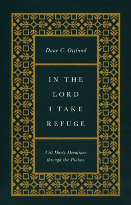 In the Lord I Take Refuge: 150 Daily Devotions Through the Psalms [Gift Edition]