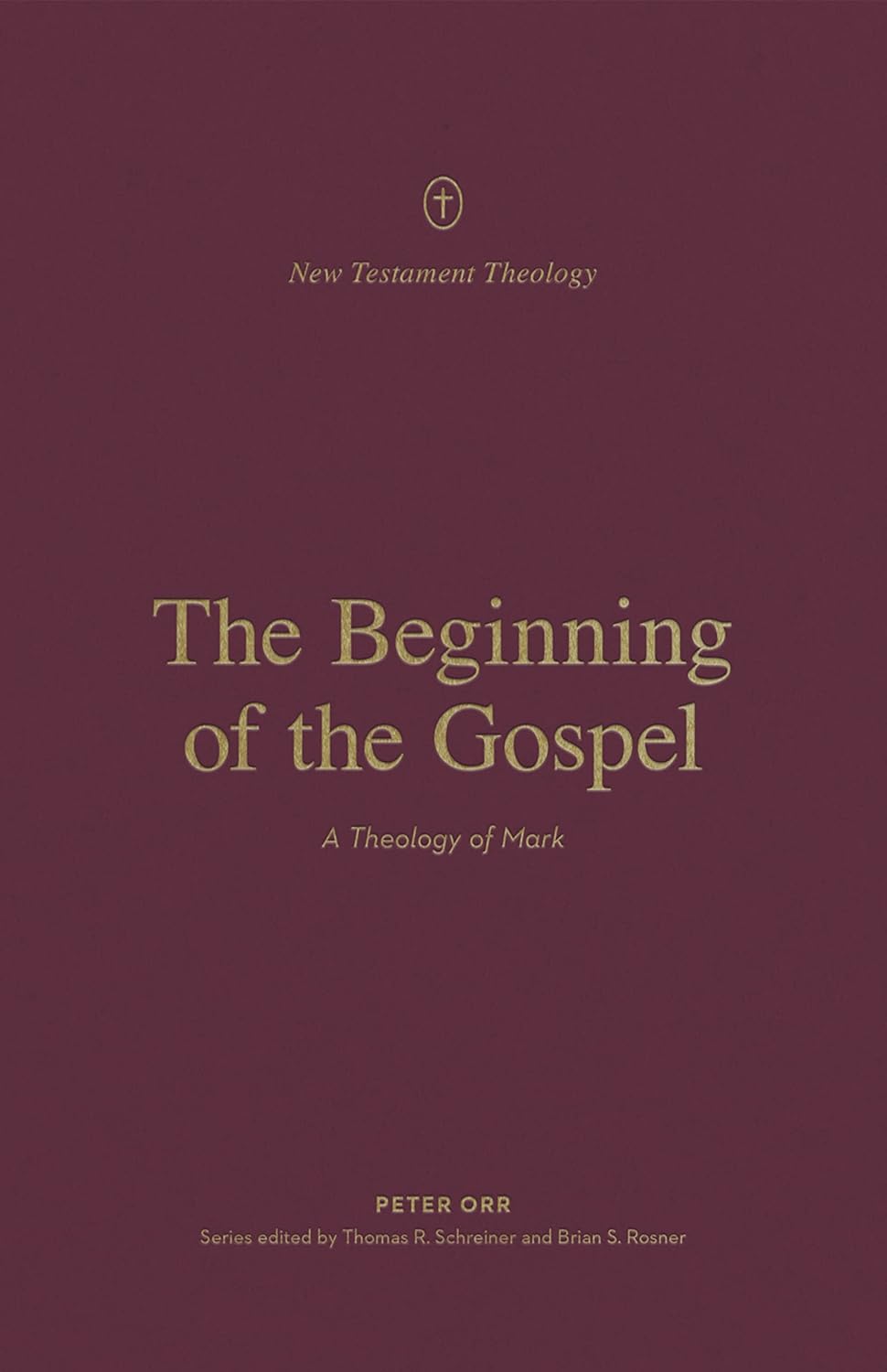 New Testament Theology - The Beginning of the Gospel: A Theology of Mark