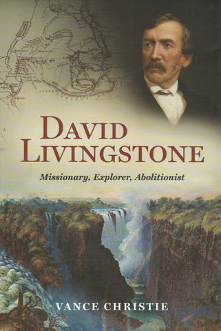 David Livingstone: Missionary, Explorer, Abolitionist