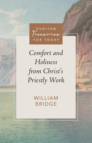 Puritan Treasures for Today - Comfort and Holiness from Christ's Priestly Work