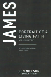 Reformed Expository Bible Study - James: Portrait of a Living Faith