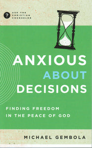 Ask the Christian Counselor - Anxious about Decisions: Finding Freedom in the Peace of God