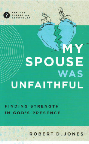 Ask the Christian Counselor - My Spouse Was Unfaithful: Finding Strength in God's Presence