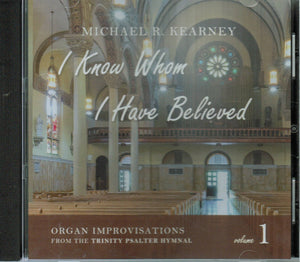 CD: I Know Whom I Have Believed: Organ Improvisations from the Trinity Psalter Hymnal