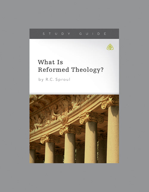 Ligonier Teaching Series - What is Reformed Theology? Study Guide