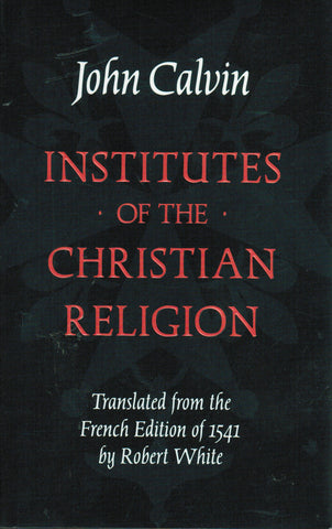 Institutes of the Christian Religion: 1541 Edition