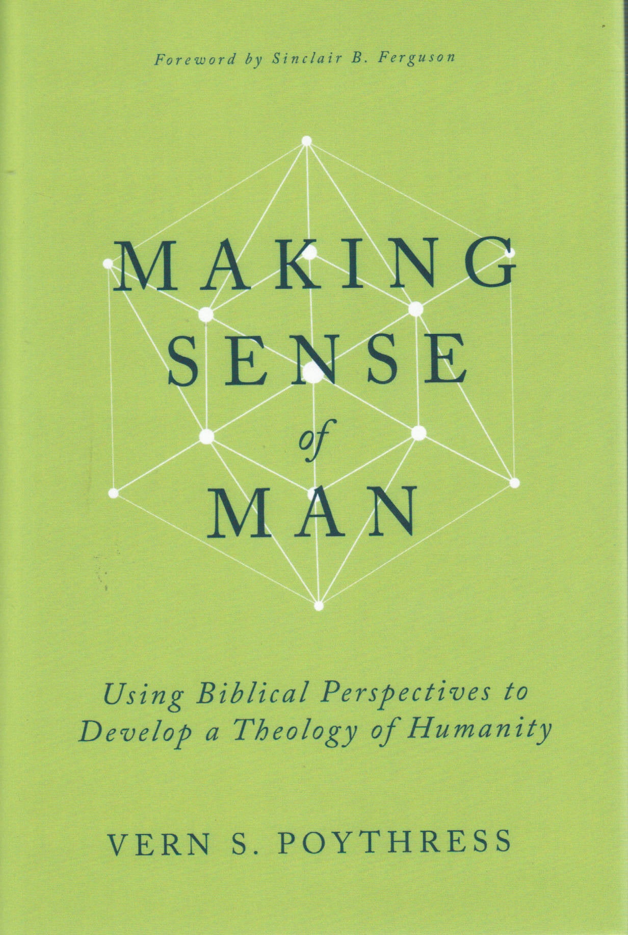 Making Sense of Man: Using Biblical Perspectives to Develop a Theology of Humanity