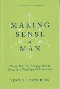 Making Sense of Man: Using Biblical Perspectives to Develop a Theology of Humanity