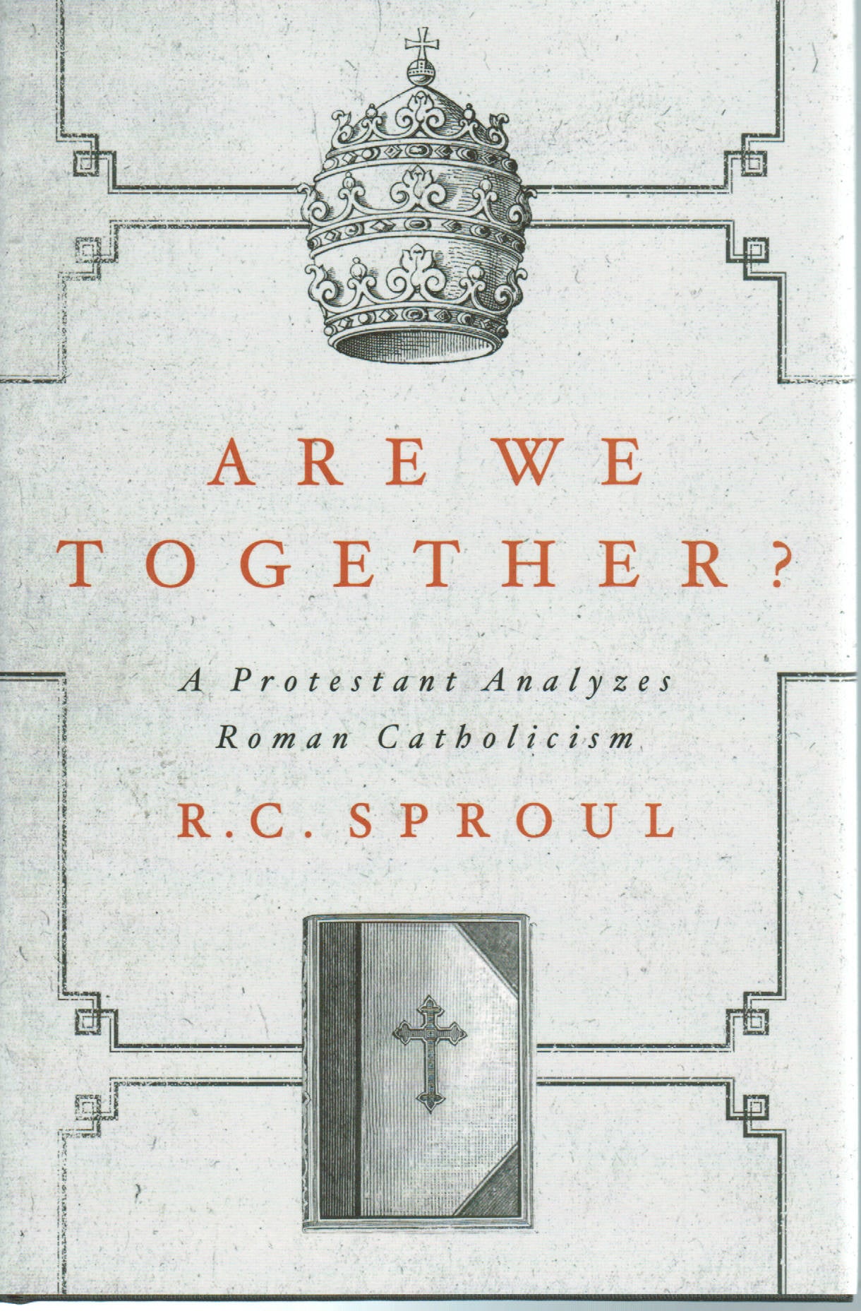 Are We Together? A Protestant Analyzes Roman Catholicism