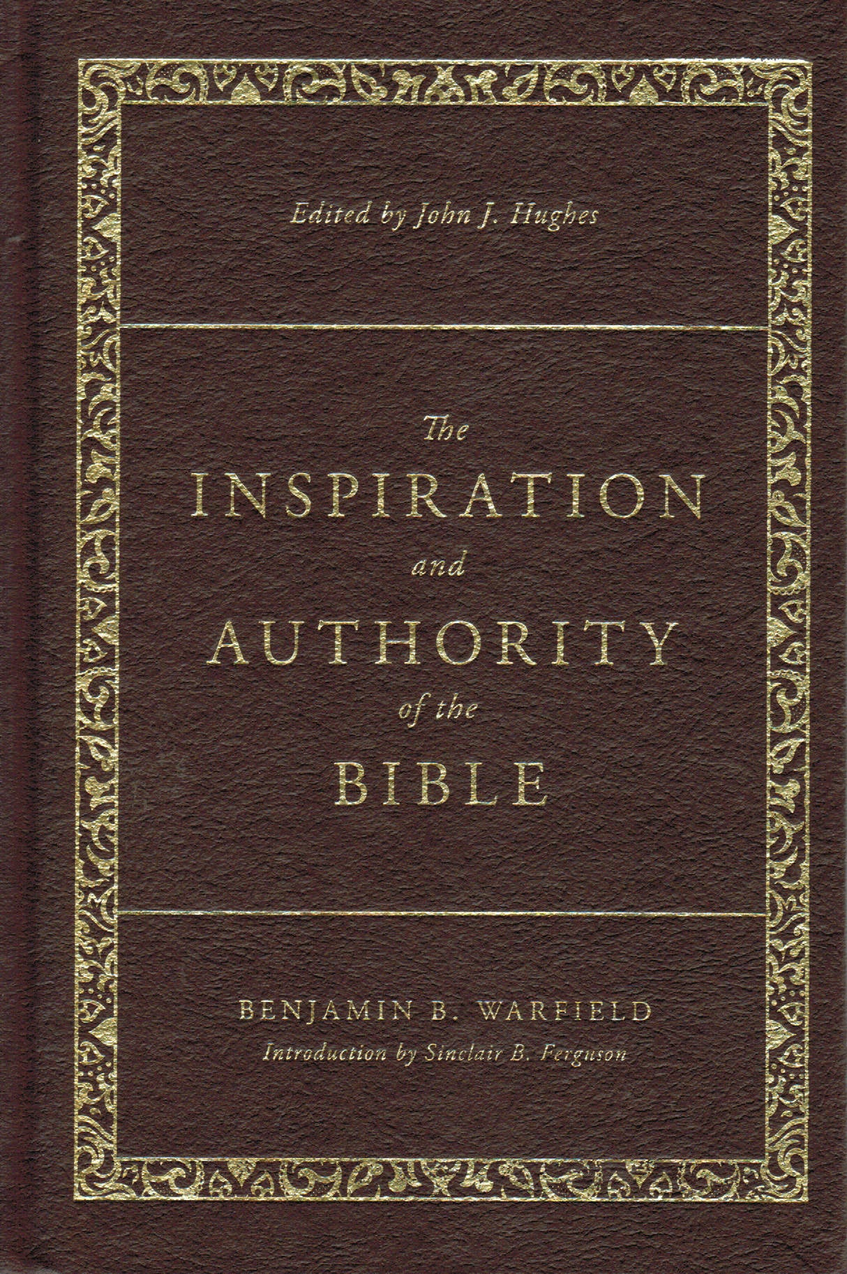 The Classic Warfield Collection - The Inspiration and Authority of the Bible