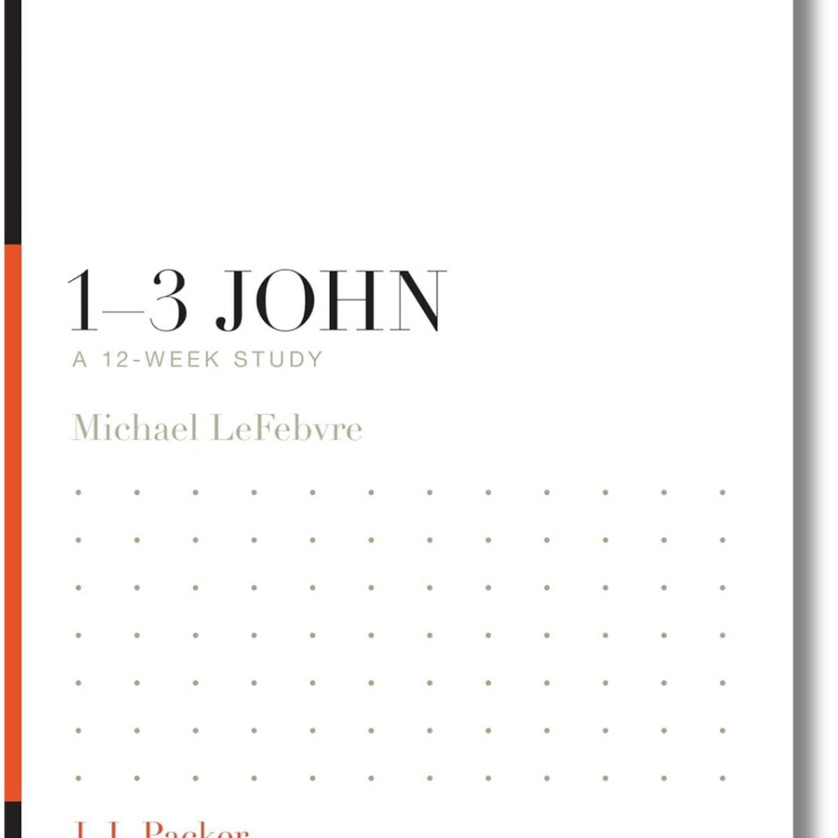Knowing the Bible Series - 1-3 John: A 12 Week Bible Study – Reformed ...