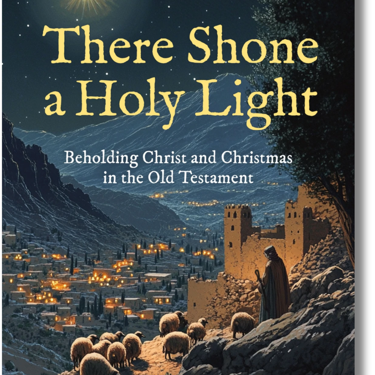 There Shone a Holy Light: Beholding Christ and Christmas in the Old Te ...