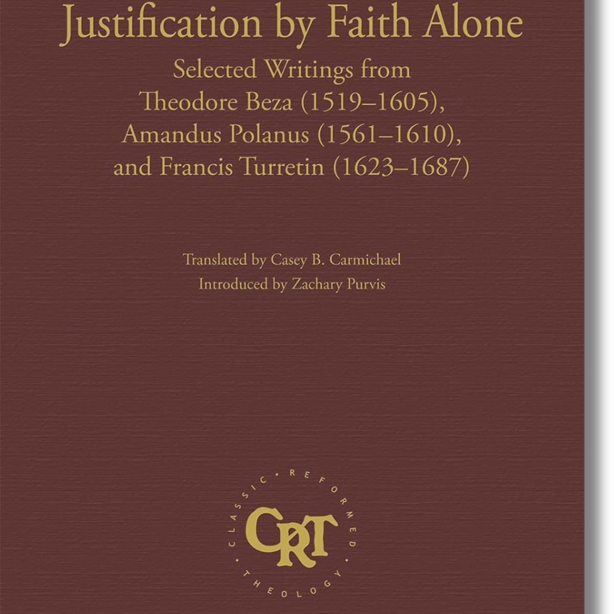 Classic Reformed Theology - Justification by Faith Alone: Selected Wri ...