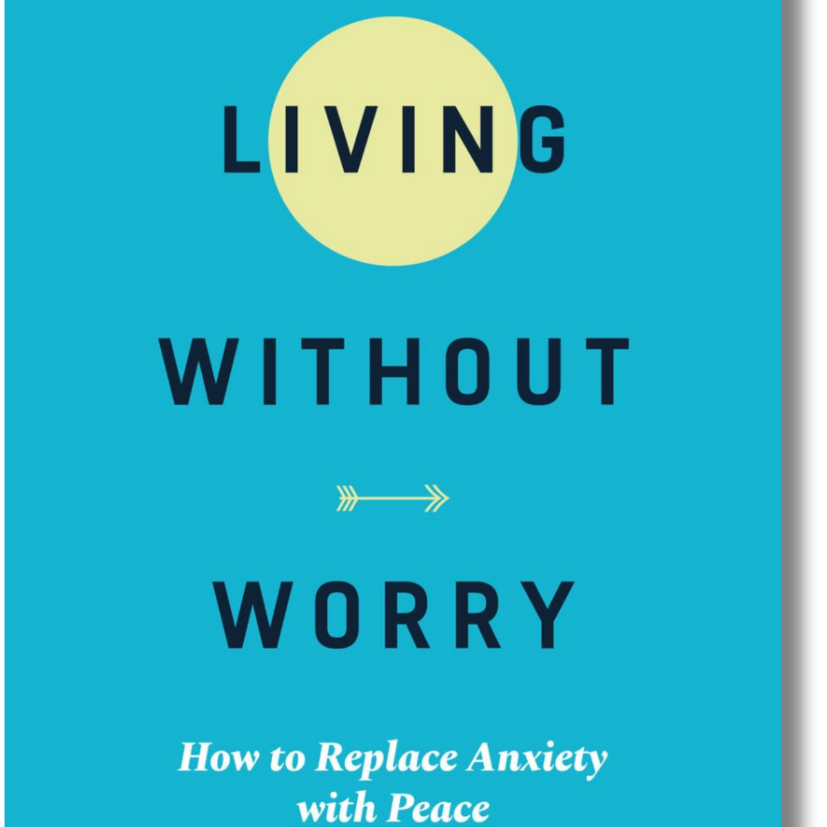 Living without Worry How to Replace Anxiety with Peace – Reformed Book ...