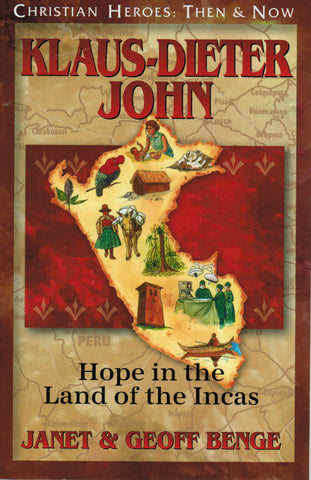 Christian Heroes: Then & Now - Klaus-Dieter John: Hope in the Land of the Incas