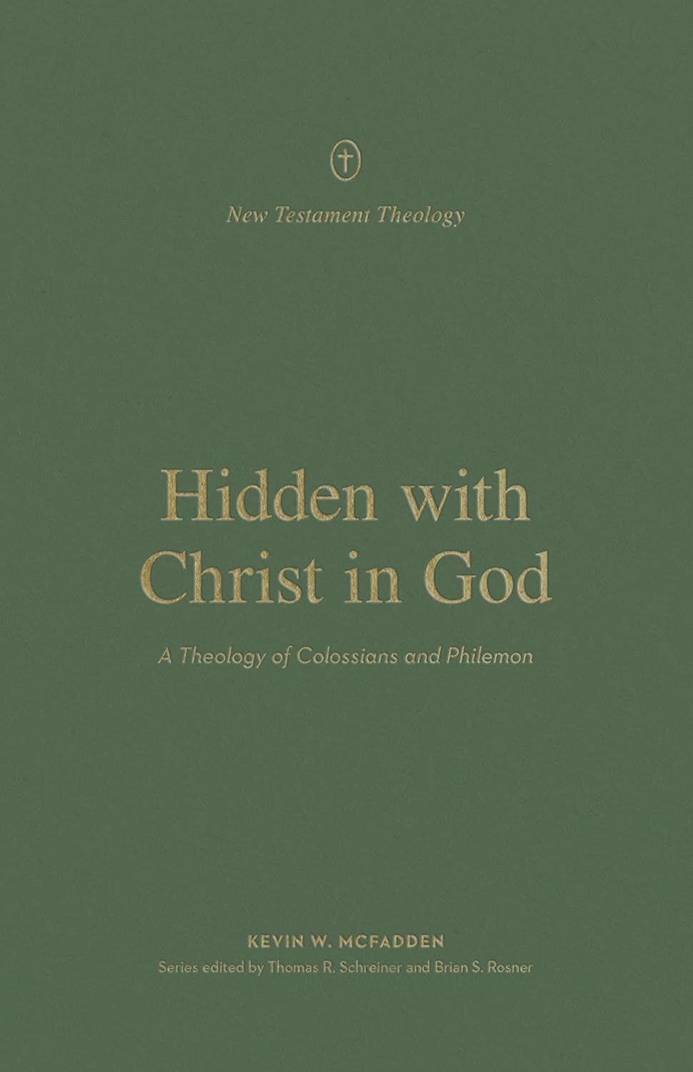 New Testament Theology - Hidden with Christ in God: A Theology of Colossians and Philemon