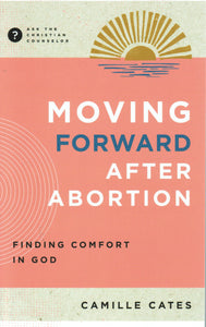 Ask the Christian Counselor - Moving Forward after Abortion: Finding Comfort in God