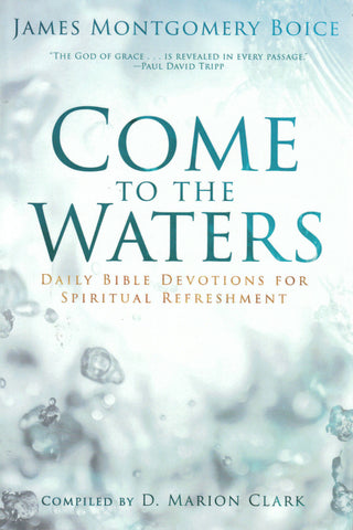 Come to the Waters: Daily Bible Devotions for Spiritual Refreshment