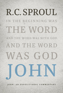 An Expositional Commentary - John: In the Beginning was the Word and the Word was With God and the Word Was God