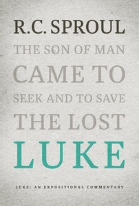 An Expositional Commentary - Luke: The Son of Man Came to Seek and To Save the Lost