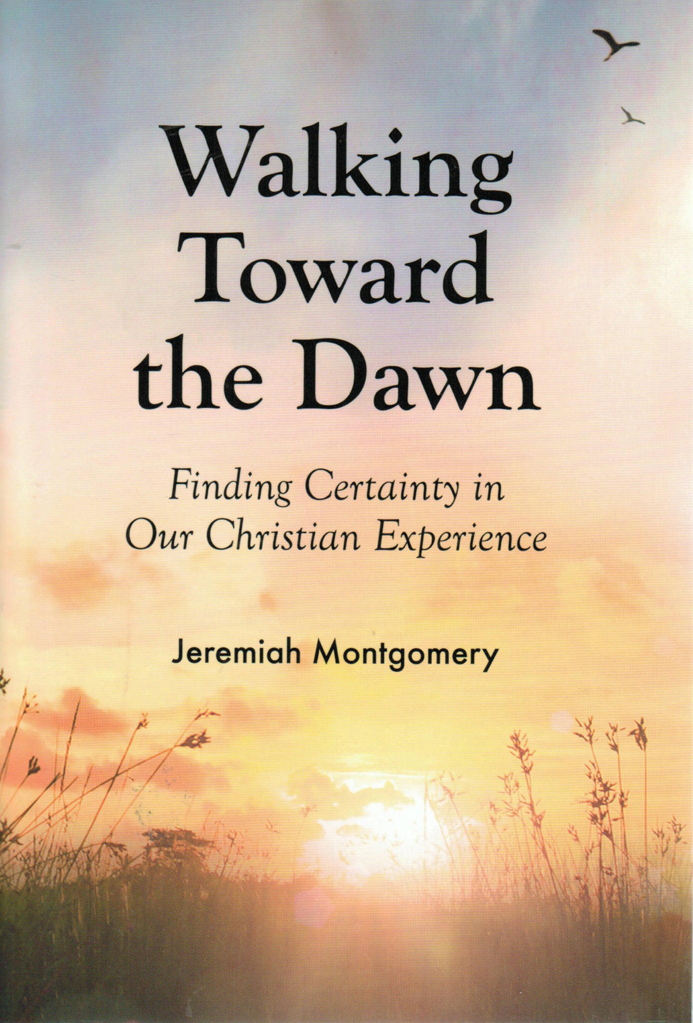 Walking Toward the Dawn: Finding Certainty in Our Christian Experience