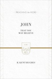 Preaching the Word - John: That You May Believe