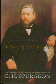 The Pastor in Prayer: collection of Spurgeon's Sunday morning prayers