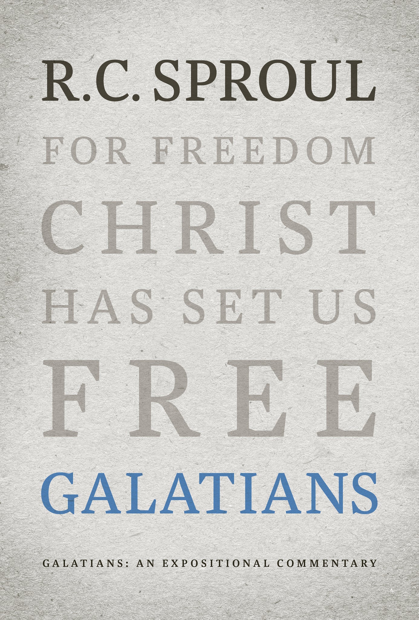 An Expositional Commentary - Galatians: For Freedom Christ has Set us Free