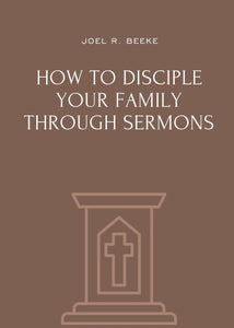 How to Disciple Your Family Through Sermons