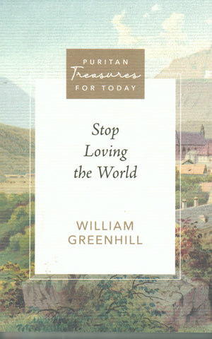 Puritan Treasures for Today - Stop Loving the World