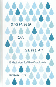 Sighing on Sunday: 40 Meditations for When Church Hurts