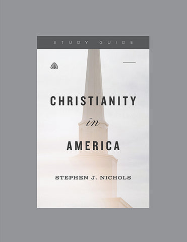 Ligonier Teaching Series - Christianity in America: Study Guide
