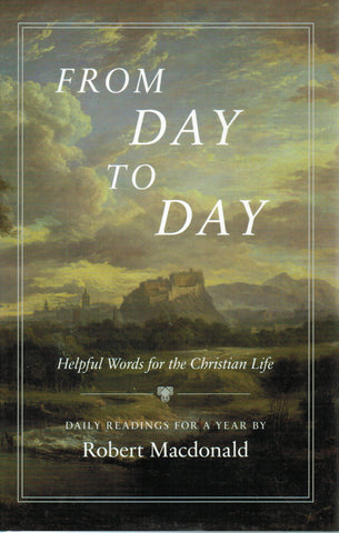 From Day to Day, Helpful Words for the Christian Life: Daily Readings for a Year