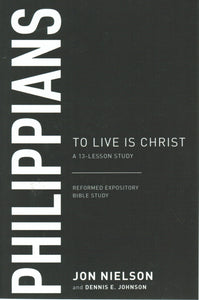 Reformed Expository Bible Study - Philippians: To Live is Christ