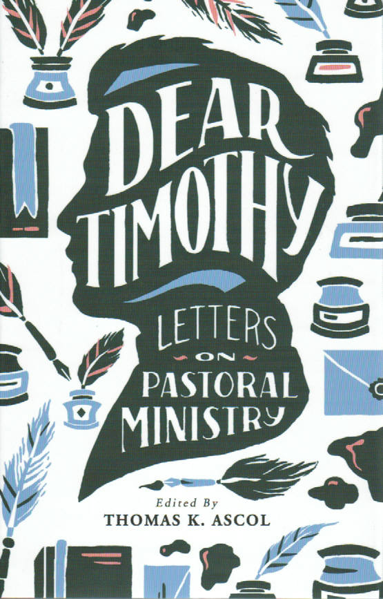 Dear Timothy: Letters on Pastoral Ministry