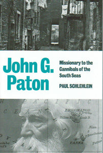 John G. Paton:  Missionary to the Cannibals of the South Seas