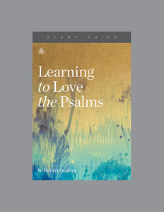 Ligonier Teaching Series - Learning to Love the Psalms: Study Guide