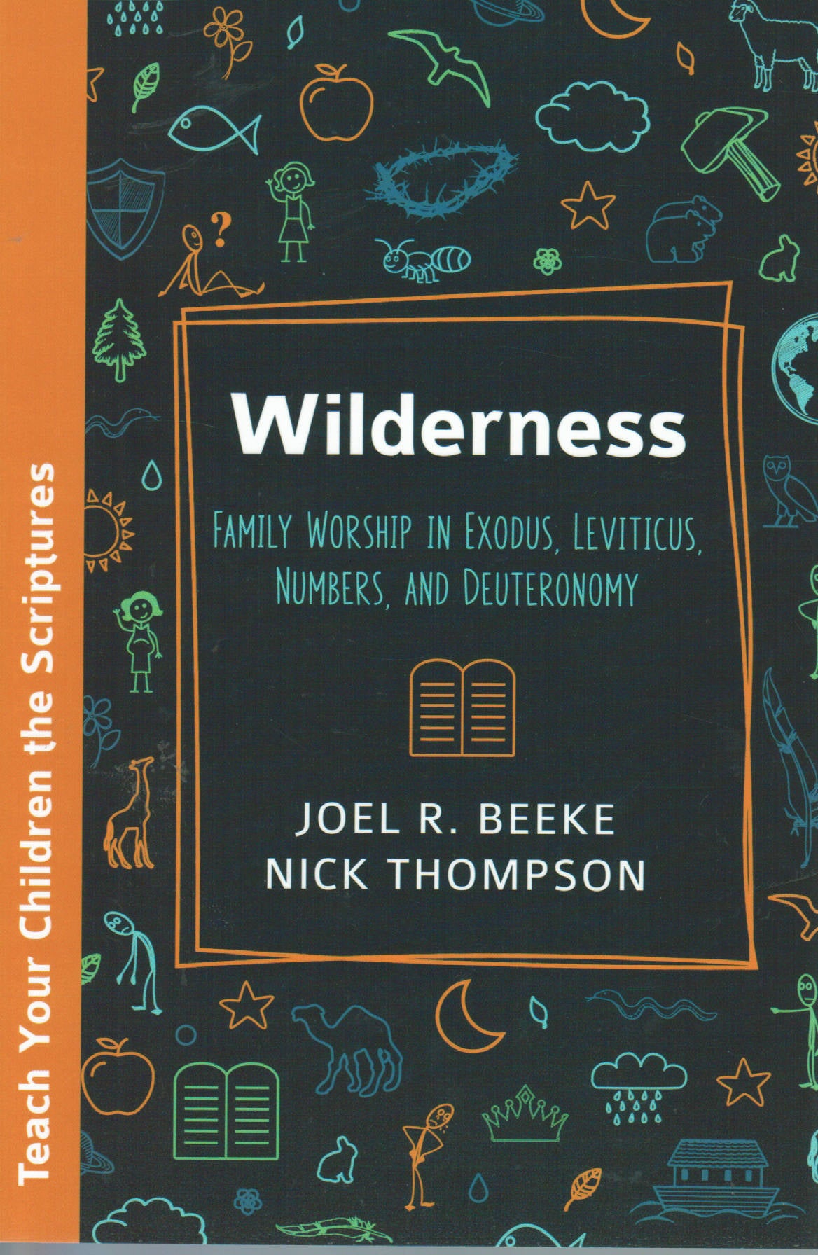 Teach Your Children the Scriptures - Wilderness: Family Worship in Exodus, Leviticus, Numbers, and Deuteronomy