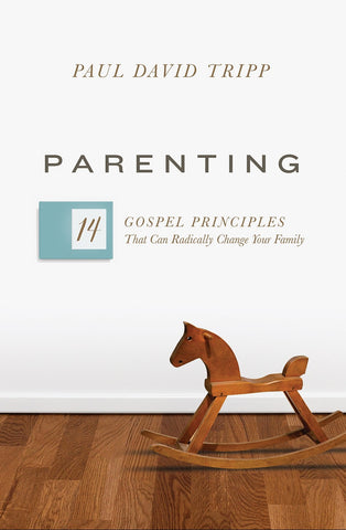 Parenting: 14 Gospel Principles that Can Radically Change Your Family (with Study Questions)