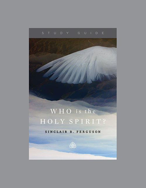 Ligonier Teaching Series - Who is the Holy Spirit? Study Guide