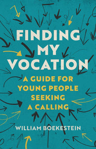 Finding My Vocation: A Guide for Young People Seeking a Calling