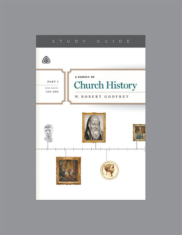 Ligonier Teaching Series - A Survey of Church History Part 1 [100-600 AD]: Study Guide