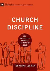 9Marks Building Healthy Churches - Church Discipline: How the Church Protects the Name of Jesus