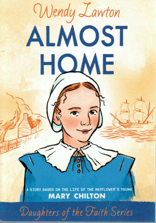 Daughters of the Faith Series - Almost Home: A Story Based on the Life of the Mayflower's Young Mary Chilton