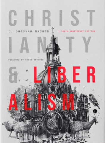 Christianity & Liberalism [100th Anniversary Edition]