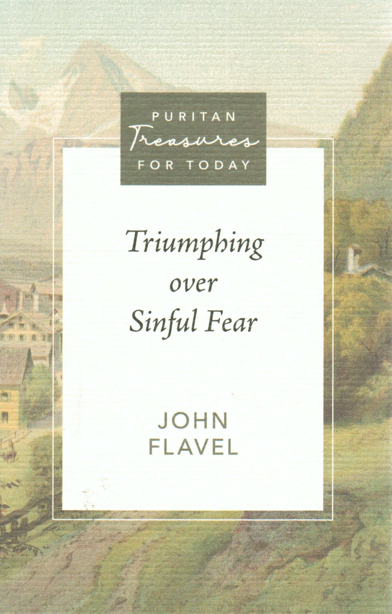 Puritan Treasures for Today - Triumphing Over Sinful Fear