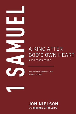 Reformed Expository Bible Study - 1 Samuel: A King after God's Own Heart