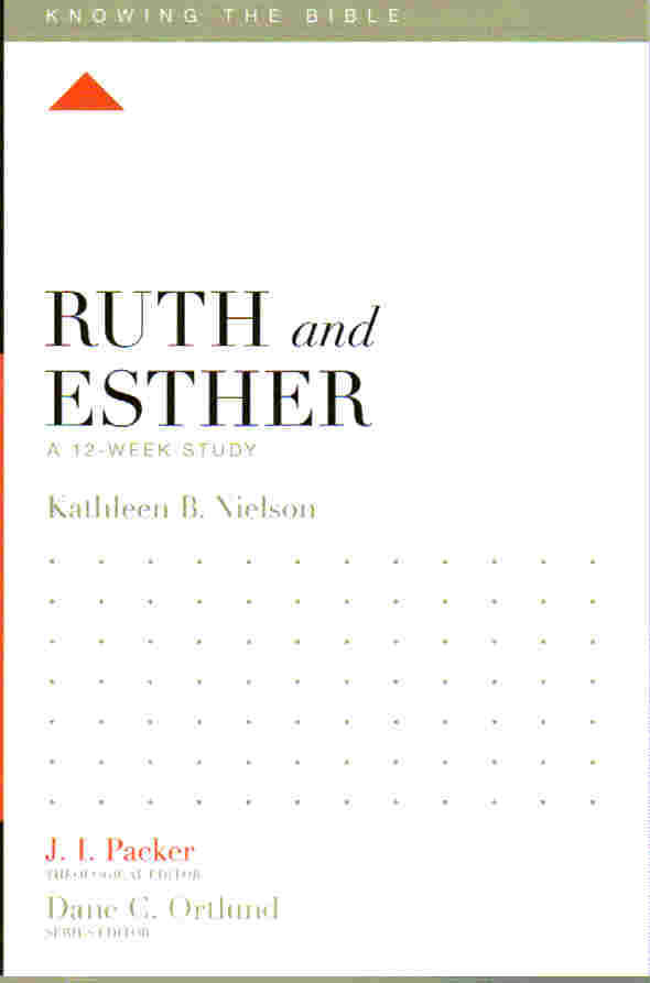 Knowing the Bible Series - Ruth and Esther: A 12 Week Study