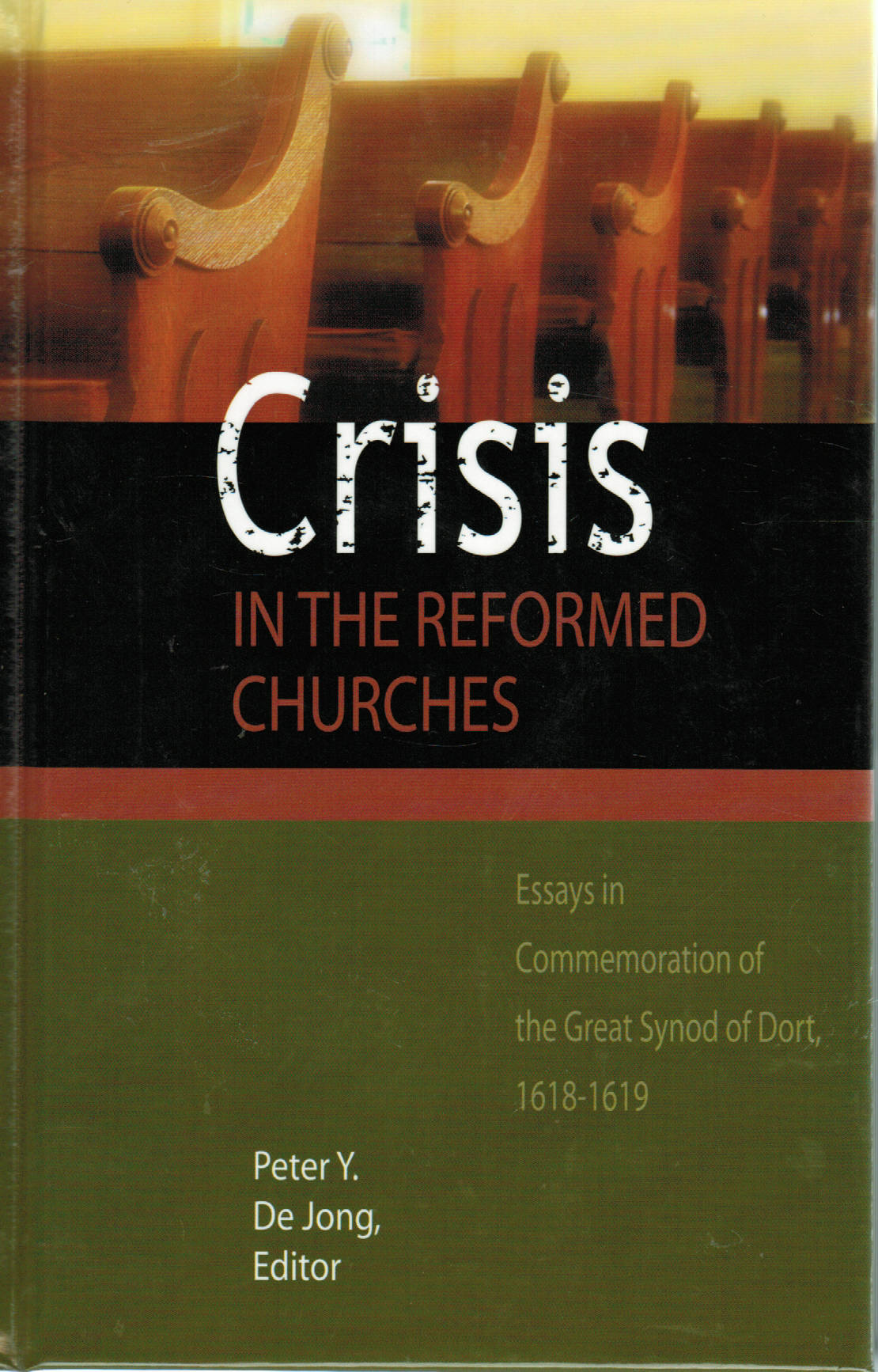 Crisis in the Reformed Churches: Essays in Commemoration of the Great Synod of Dort